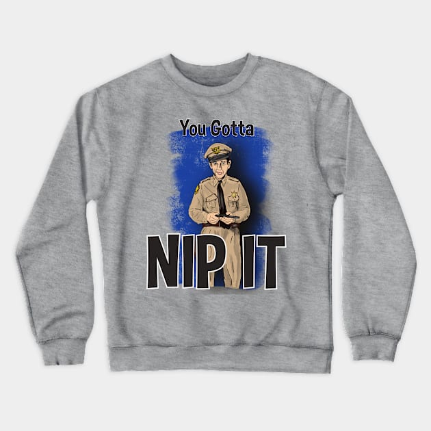 Barney Fife- You Gotta Nip It Crewneck Sweatshirt by TL Bugg